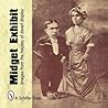 Midget Exhibit: Images from the Heyday of Dwarf Display Midget Exhibit: Images from the Heyday of Dwarf Display