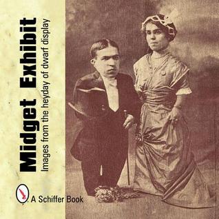 Midget Exhibit: Images from the Heyday of Dwarf Display (Hardcover)
