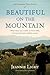 Beautiful on the Mountain: An Inspiring True Story