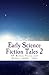 Early Science Fiction Tales 2: SF Before Verne and Wells: 1648 - 1844