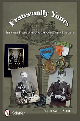 Fraternally Yours: Identify Fraternal Groups and Their Emblems (Hardcover)