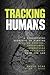 Tracking Humans: A Fundamental Approach to Finding Missing Persons, Insurgents, Guerrillas, and Fugitives from the Law