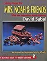 Carving Noah’s Ark: Mrs. Noah & Friends, The Animals of North America (A Schiffer Book for Wood Carvers) Carving Noah’s Ark: Mrs. Noah & Friends, The Animals of North America (A Schiffer Book for Wood Carvers)