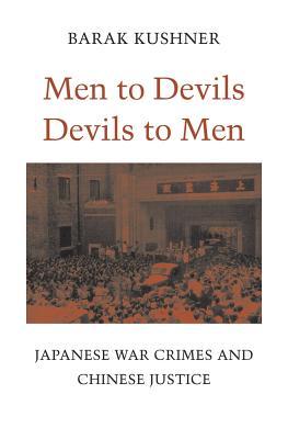 Men to Devils, Devils to Men: Japanese War Crimes and Chinese Justice (Hardcover)