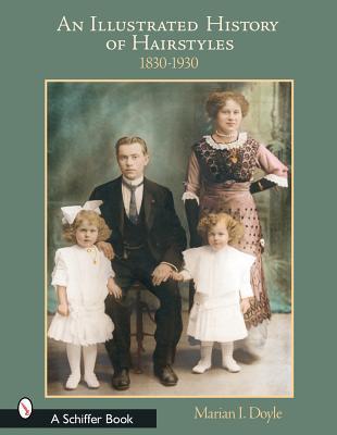 An Illustrated History of Hairstyles: 1830–1930: 1830-1930 (Hardcover)