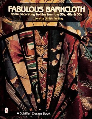 Fabulous Barkcloth: Home Decorating Textiles From the 30s, 40s & 50s