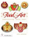 Food Art: Garnishing Made Easy Food Art: Garnishing Made Easy