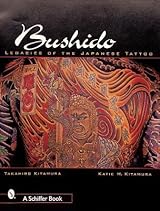 Bushido: Legacies of the Japanese Tattoo by Takahiro Kitamura