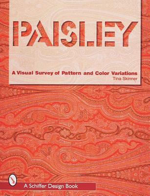 Paisley: A Visual Survey of Pattern and Color Variations (Schiffer Design Book)