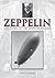 Zeppelin: The Story of the Zeppelin Airships: The Story of the Zeppelin Airships