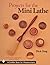 Projects for the Mini Lathe by Dick Sing