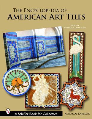 The Encyclopedia of American Art Tiles: Region 6 Southern California (Schiffer Book for Collectors)
