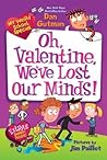 Oh, Valentine, We've Lost Our Minds! by Dan Gutman
