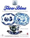Flow Blue: A Collector's Guide to Patterns, History, and Values Flow Blue: A Collector's Guide to Patterns, History, and Values