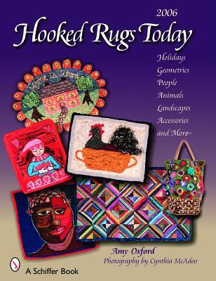 Hooked Rugs Today 2006: Holidays, Geometrics, People, Animals, Landscapes, Accessories, and More