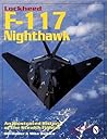 Lockheed F-117 Nighthawk: An Illustrated History of the Stealth Fighter (Schiffer Military/Aviation History) Lockheed F-117 Nighthawk: An Illustrated History of the Stealth Fighter (Schiffer Military/Aviation History)