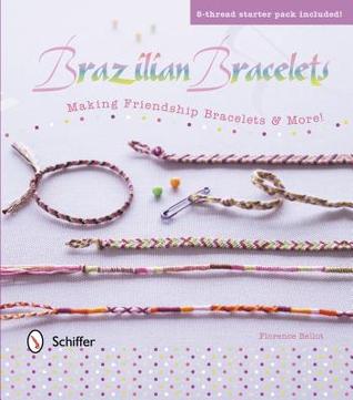 Brazilian Bracelets: Making Friendship Bracelets & More: Making Friendship Bracelets & More (Hardcover)