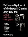 Uniforms & Equipment of the Imperial German Army 1900-1918: A Study in Period Photographs (Schiffer Military History) Uniforms & Equipment of the Imperial German Army 1900-1918: A Study in Period Photographs (Schiffer Military History)