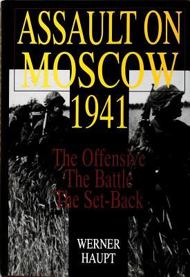 Assault on Moscow 1941: The Offensive • The Battle • The Set-Back (Schiffer Military History)