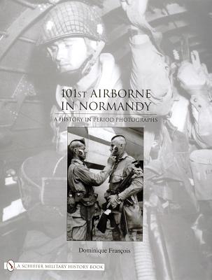 101st Airborne in Normandy: A History in Period Photographs (Hardcover)
