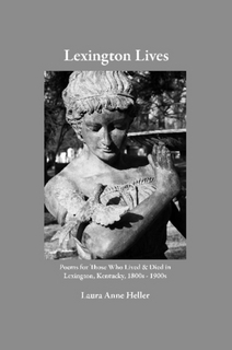Lexington Lives: Poems for Those Who Lived & Died in Lexington, Kentucky, 1800s - 1900s
