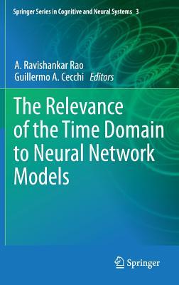The Relevance of the Time Domain to Neural Network Models (Springer Series in Cognitive and Neural Systems)