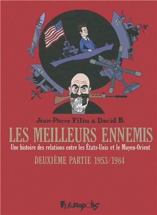 Les meilleurs ennemis. Une histoire des relations entre les Etats-Unis et le Moyen-Orient. Deuxième partie 1953/1984