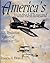 America's Hundred Thousand The US Production Fighter Aircraft of World War II by Francis H. Dean