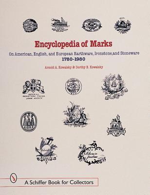 Encyclopedia of Marks on American, English, and European Earthenware, Ironstone, and Stoneware: 1780-1980: 1780-1980 (A Schiffer Book for Collectors)