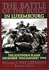The Battle of the Bulge in Luxembourg, Vol. 1: The Southern Flank December 1944 - January 1945, The Germans The Battle of the Bulge in Luxembourg, Vol. 1: The Southern Flank December 1944 - January 1945, The Germans