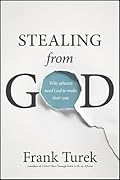 Stealing from God: Why Atheists Need God to Make Their Case