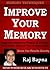 Improve Your Memory - Improve Memory Power & Focus, Read Faster, Discover Your Amazing Brain, Get More Marks in Tests