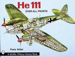 Heinkel He 111: Over All Fronts (Schiffer Military History)