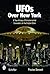 UFOs Over New York: A True History of Extraterrestrial Encounters in the Empire State