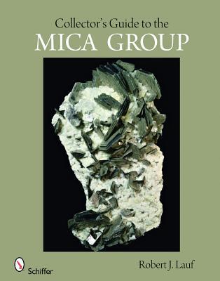 Collector's Guide to the Mica Group (Schiffer Earth Science Monographs, 1)