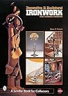 Decorative & Sculptural Ironwork: Tools, Techniques & Inspiration (A Schiffer Book for Collectors)