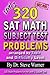 320 SAT Math Subject Test Problems arranged by Topic and Difficulty Level - Level 1: 160 Questions with Solutions, 160 Additional Questions with Answers