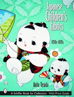Japanese Children's Fabrics: 1950s-1970s (Schiffer Book for Collectors with Price Guide)