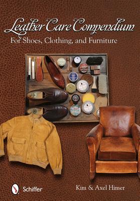 Leather Care Compendium: For Shoes, Clothing, and Furniture (Paperback)
