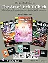The Unofficial Guide to the Art of Jack T. Chick: Chick Tracts, Crusader Comics, And Battle Cry Newspapers (Schiffer Books)