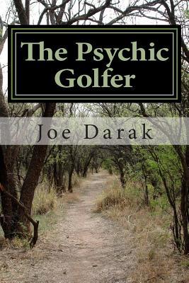 The Psychic Golfer: The Real Life Adventures Of A Freudian Nightmare
