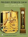 Precision Pendulum Clocks: France, Germany, America, and Recent Advancements Precision Pendulum Clocks: France, Germany, America, and Recent Advancements