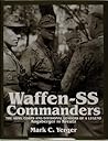 Waffen-SS Commanders: The Army, Corps and Divisional Leaders of a Legend: Augsberger to Kreutz Waffen-SS Commanders: The Army, Corps and Divisional Leaders of a Legend: Augsberger to Kreutz