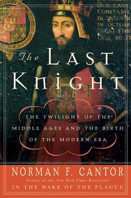 The Last Knight: The Twilight of the Middle Ages and the Birth of the Modern Era – An Epic History of John of Gaunt, the Hundred Years' War, and Medieval England (Paperback)