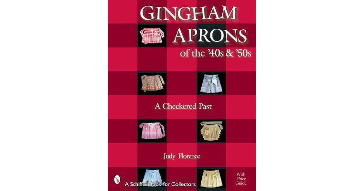 Gingham Aprons of the '40s & 50s A Checkered Past by Judy Florence