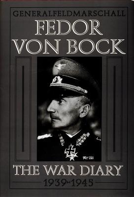 Generalfeldmarschall Fedor von Bock: The War Diary 1939-1945 (Schiffer Military History)