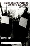 German Anti-Partisan Warfare in Europe: 1939-1945 (Schiffer Military History) German Anti-Partisan Warfare in Europe: 1939-1945 (Schiffer Military History)