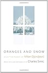 Oranges and Snow: Selected Poems of Milan Djordjević (Facing Pages) Oranges and Snow: Selected Poems of Milan Djordjević (Facing Pages)