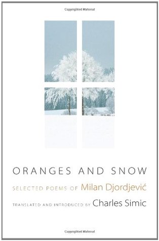 Oranges and Snow: Selected Poems of Milan Djordjević (Facing Pages)