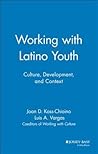 Working with Latino Youth: Culture, Development, and Context Working with Latino Youth: Culture, Development, and Context
